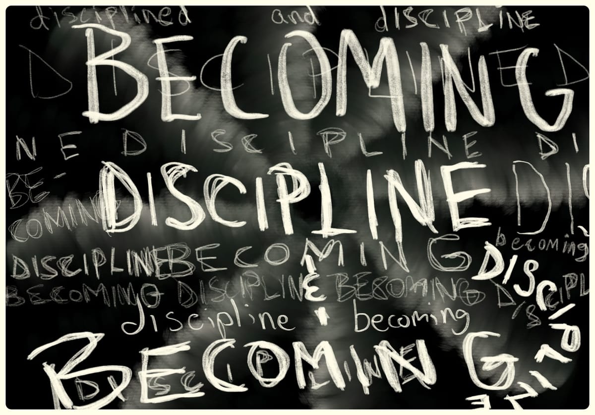 Discipline & Becoming